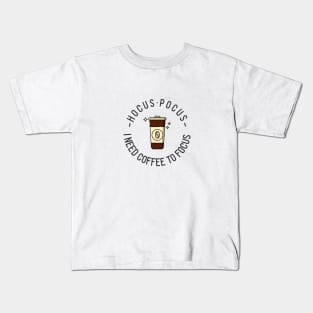 Hocus Pocus I Need Coffee to Focus Kids T-Shirt